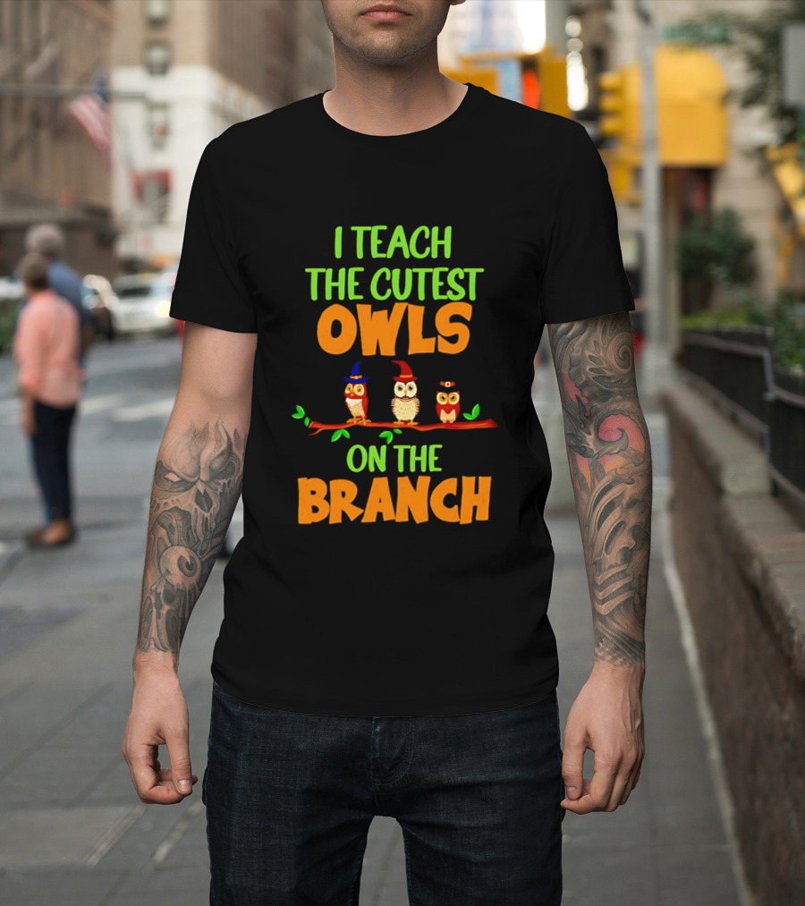 I Teach The Cutest Owls On The Branch Teacher Owl T-Shirt