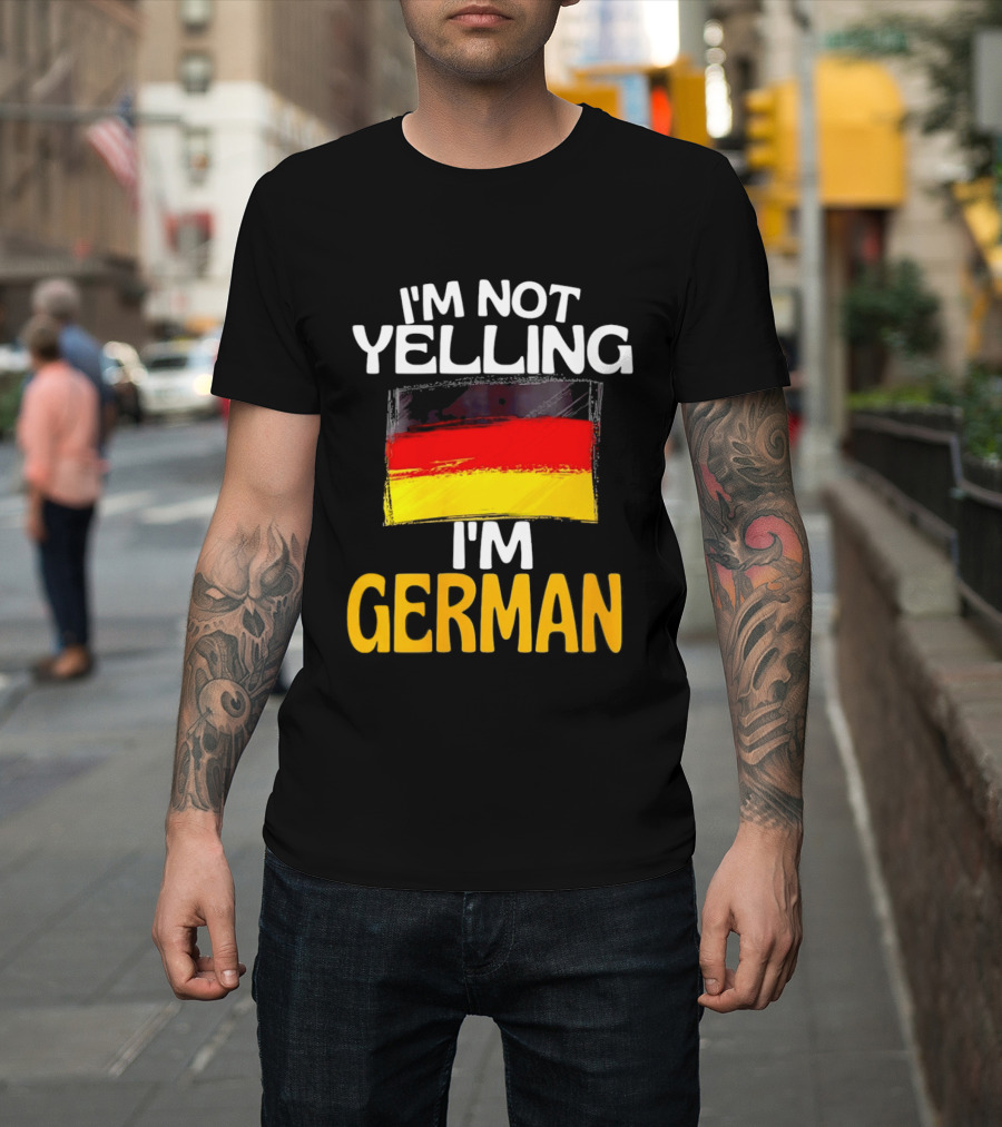 I'm Not Yelling I'm German Germany Flag T-Shirt