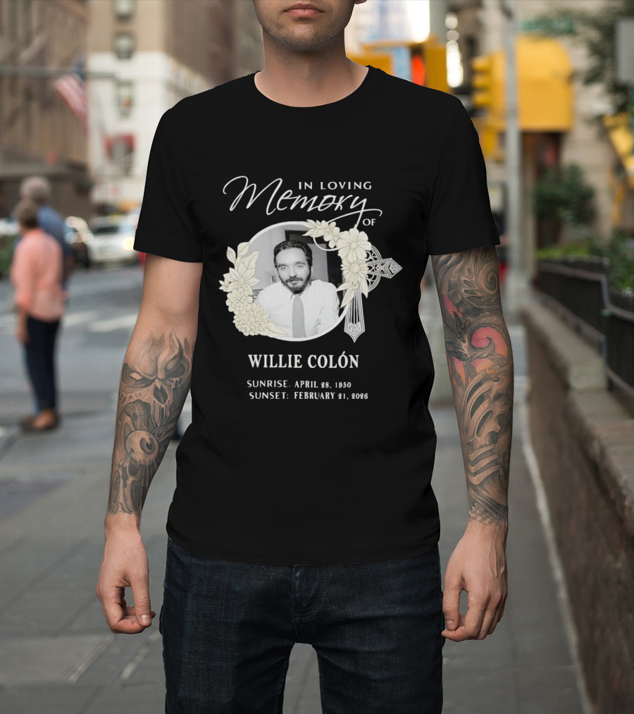 In Loving Memory Of Willie Colón Sunrise April 28 1950 Sunset February 21 2026 T-Shirt