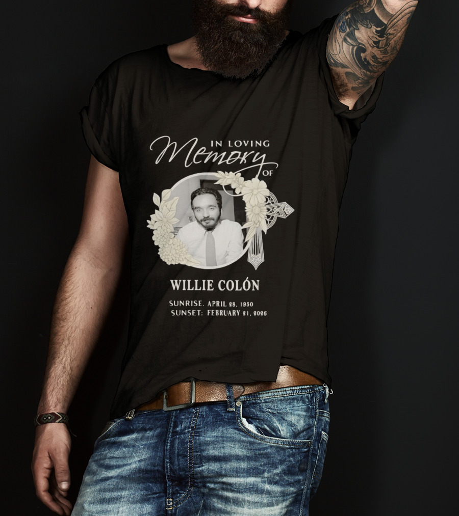 In Loving Memory Of Willie Colón Sunrise April 28 1950 Sunset February 21 2026 T-Shirt