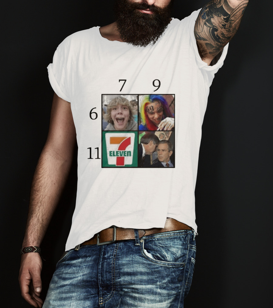 6 7 9 11 6ix9ine George Bush 7 Eleven T-Shirt