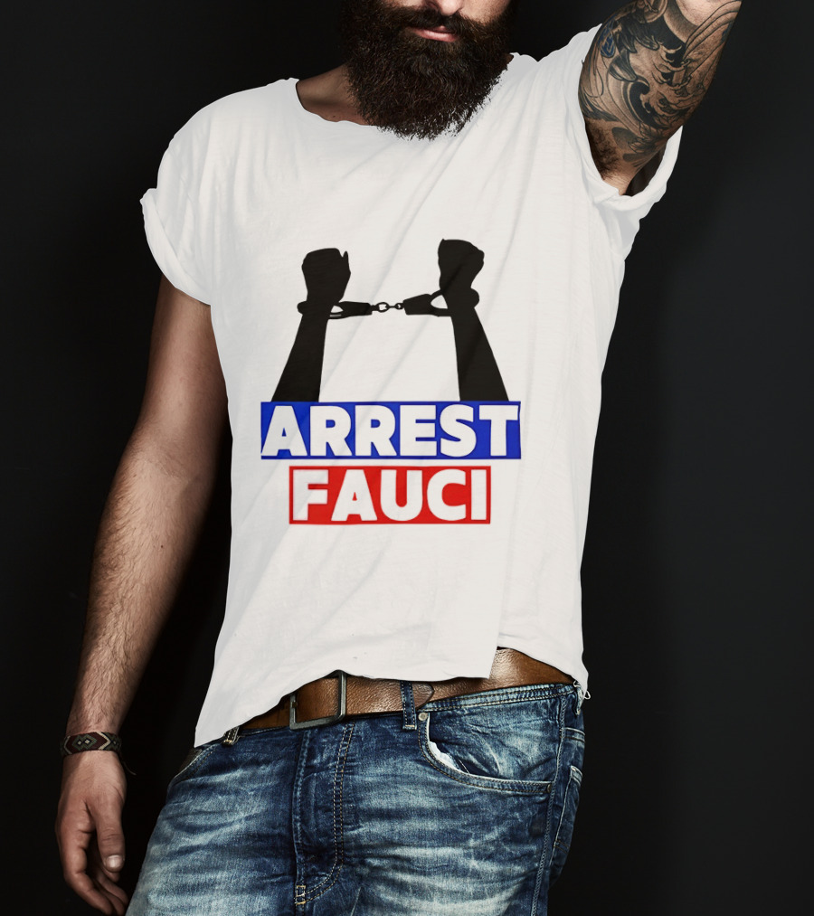 Arrest Fauci Handcuffs Political T-Shirt