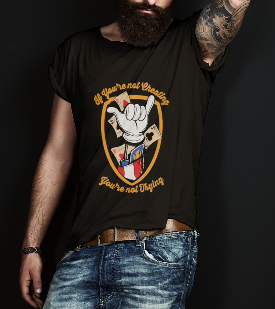 If You're Not Cheating You're Not Trying Playing Cards Hand Gesture T-Shirt