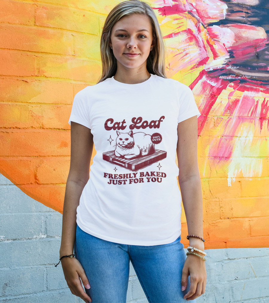 Cat Loaf Freshly Baked Just For You Feline Bread Pun With Cute Cat T-Shirt