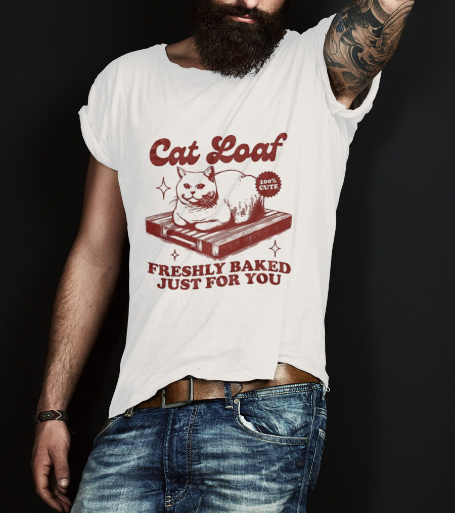 Cat Loaf Freshly Baked Just For You Feline Bread Pun With Cute Cat T-Shirt