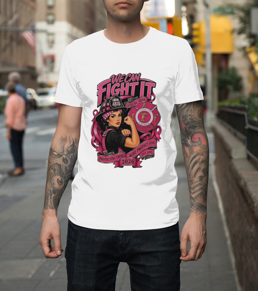 We Can Fight It Local 4835 IAFF Johnston Grimes Protecting Those Who Protect You Est 2026 T-Shirt