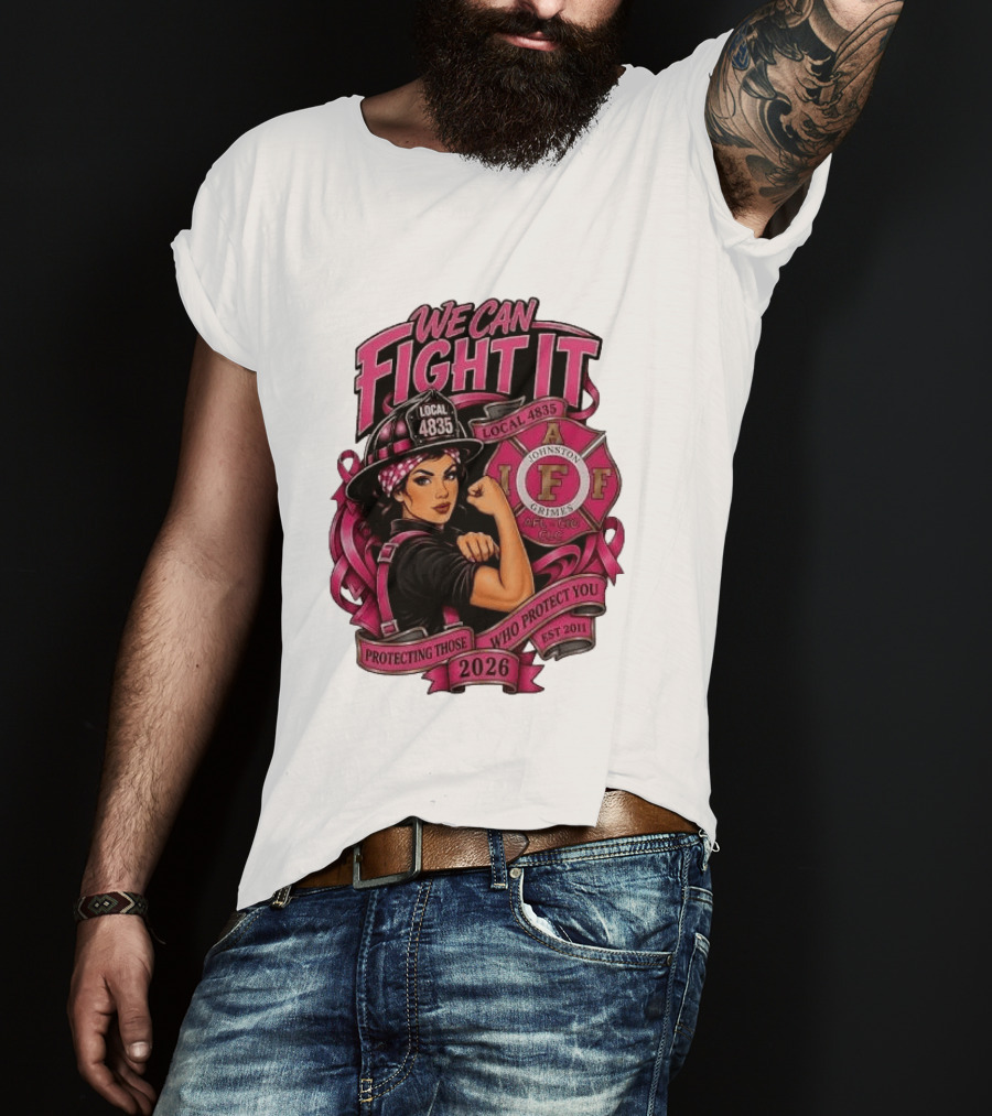 We Can Fight It Local 4835 IAFF Johnston Grimes Protecting Those Who Protect You Est 2026 T-Shirt