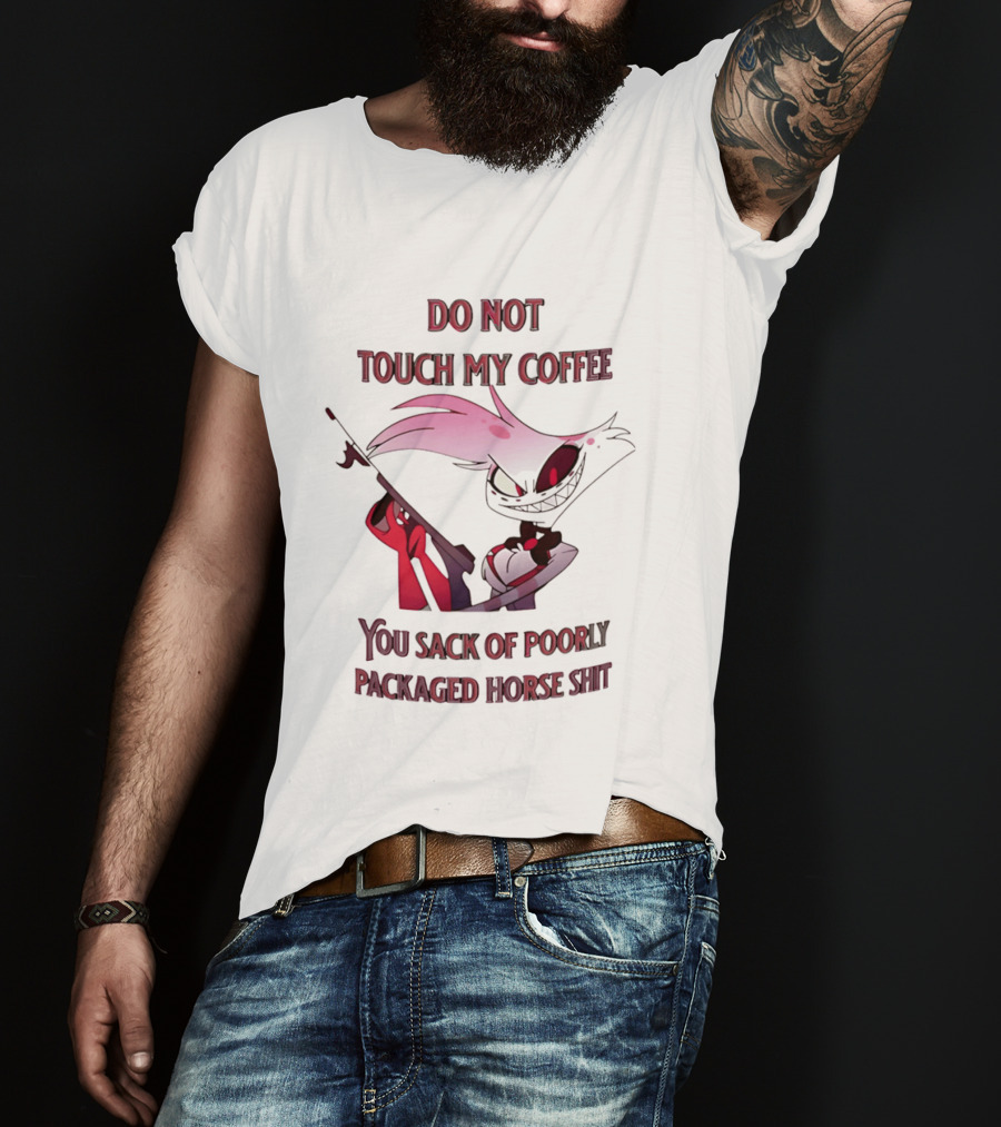 Do Not Touch My Coffee You Sack Of Poorly Packaged Horse Shit Cartoon T-Shirt