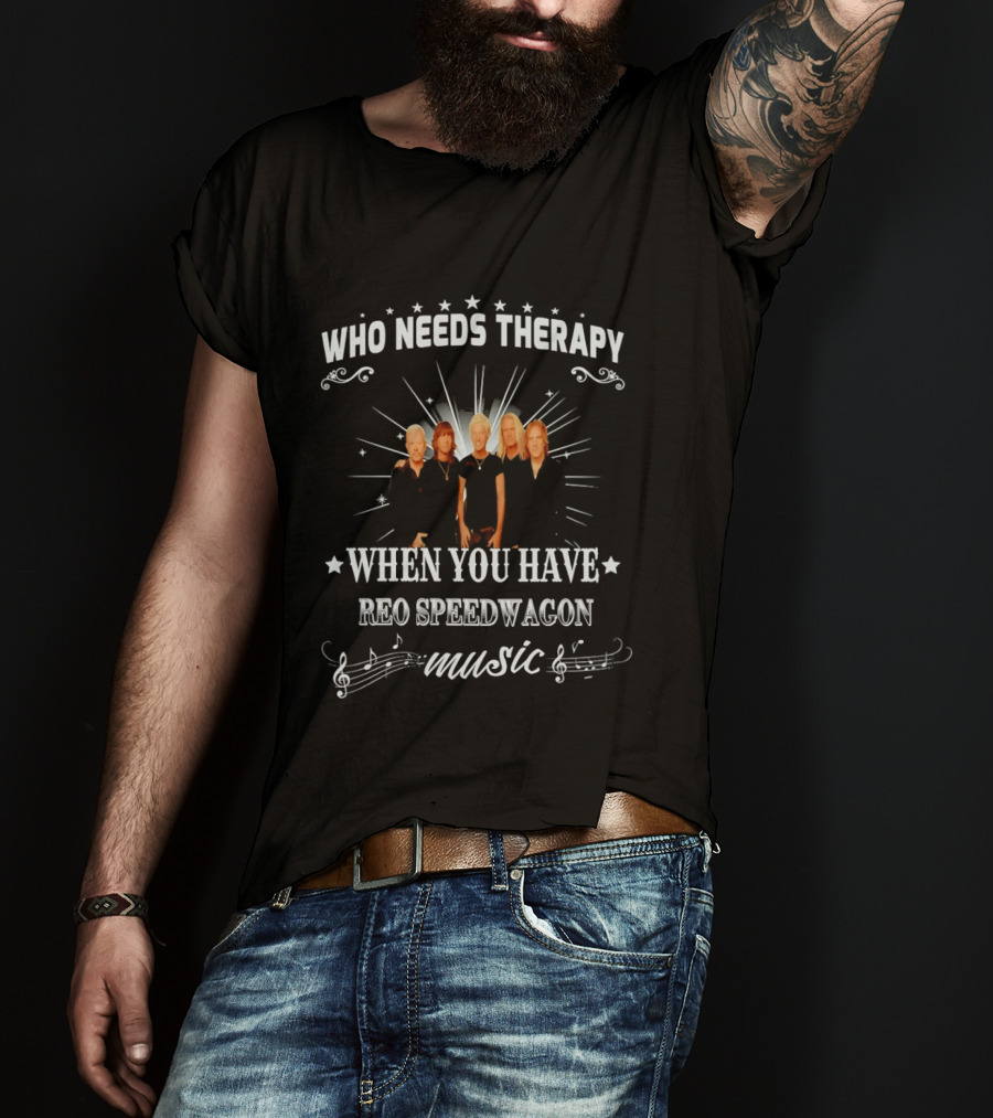 Who Needs Therapy When You Have Reo Speedwagon Music Band Members Stars Notes T-Shirt