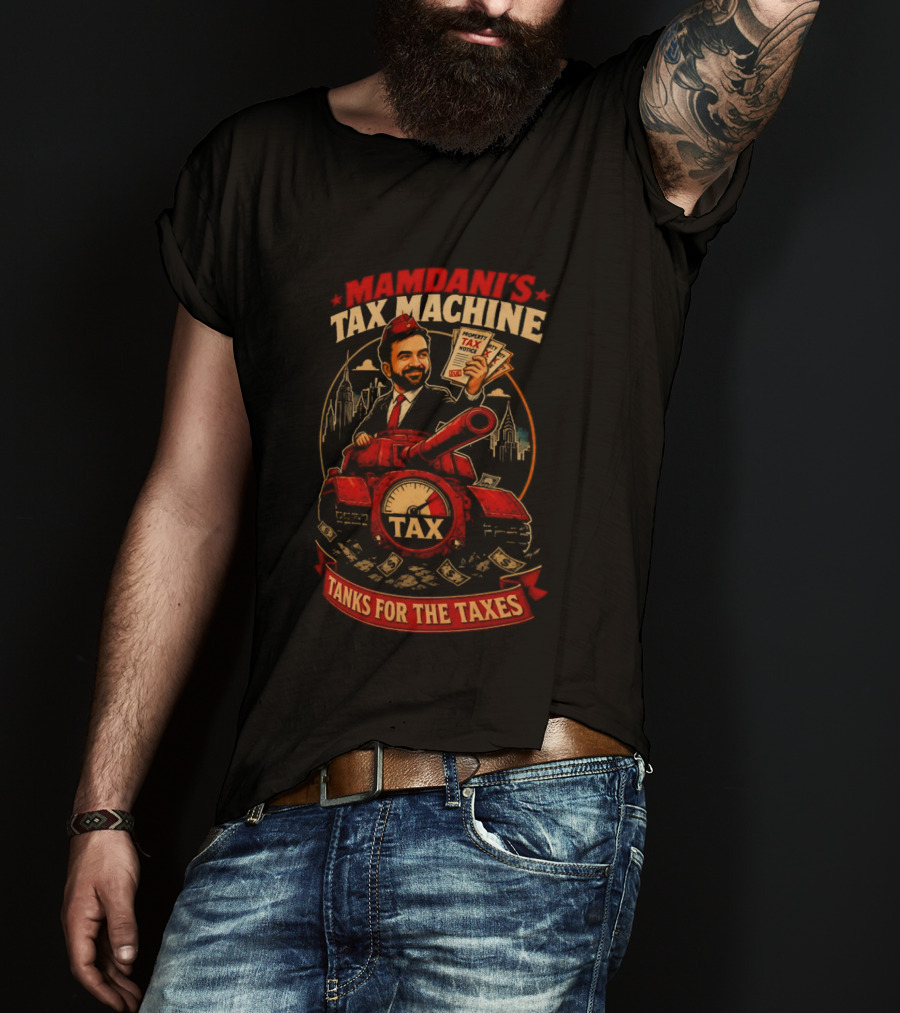 Mamdani's Tax Machine Tanks For The Taxes NYC T-Shirt
