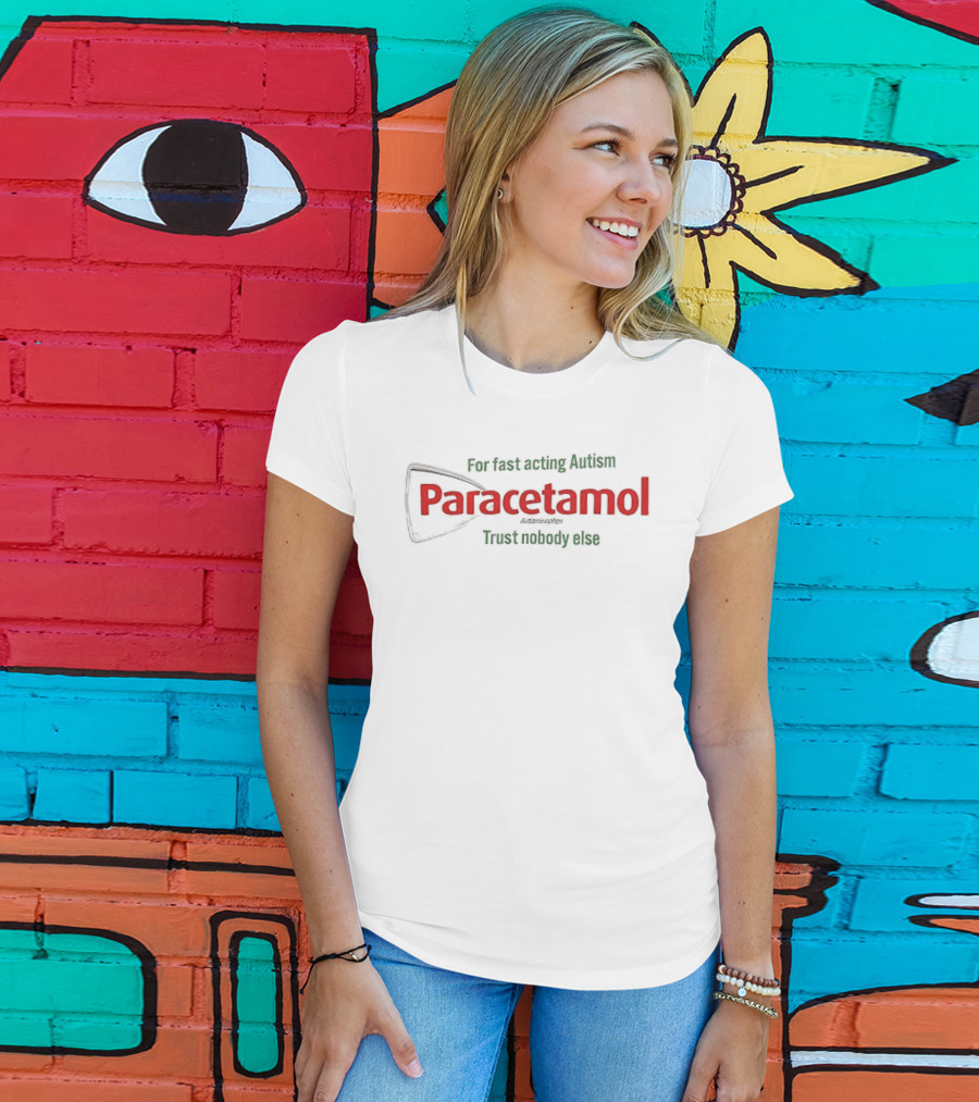 For Fast Acting Relief Paracetamol Trust Nobody Else T-Shirt