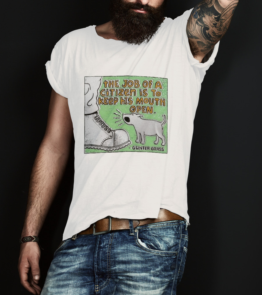 The Job Of A Citizen Is To Keep His Mouth Open Gunter Grass Barking Dog T-Shirt