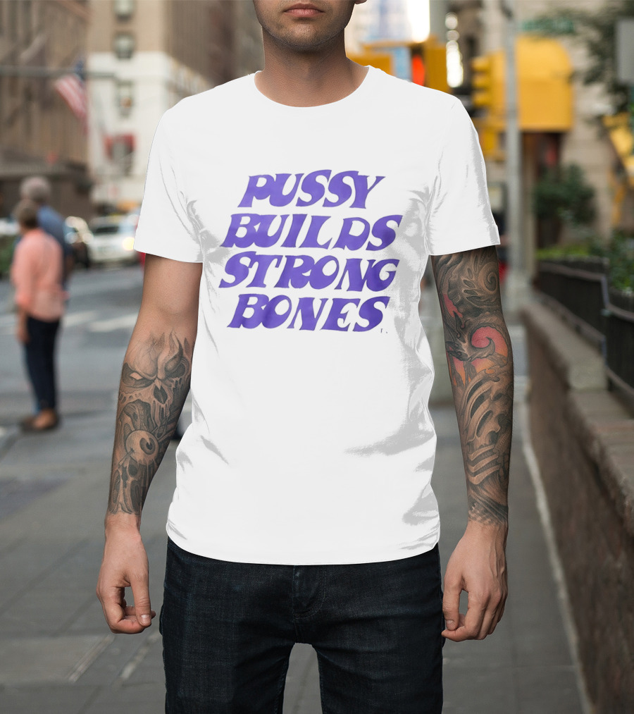 Pussy Builds Strong Bones Bold Blue Lettering T-Shirt