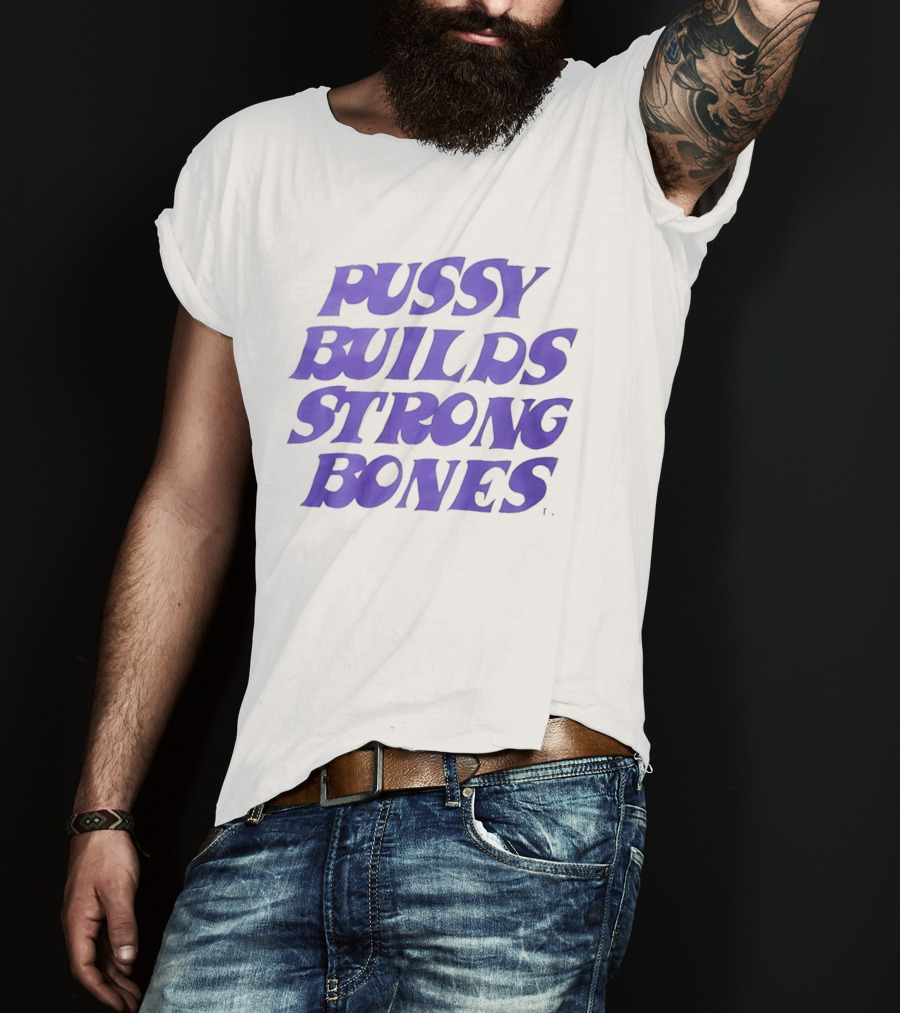 Pussy Builds Strong Bones Bold Blue Lettering T-Shirt