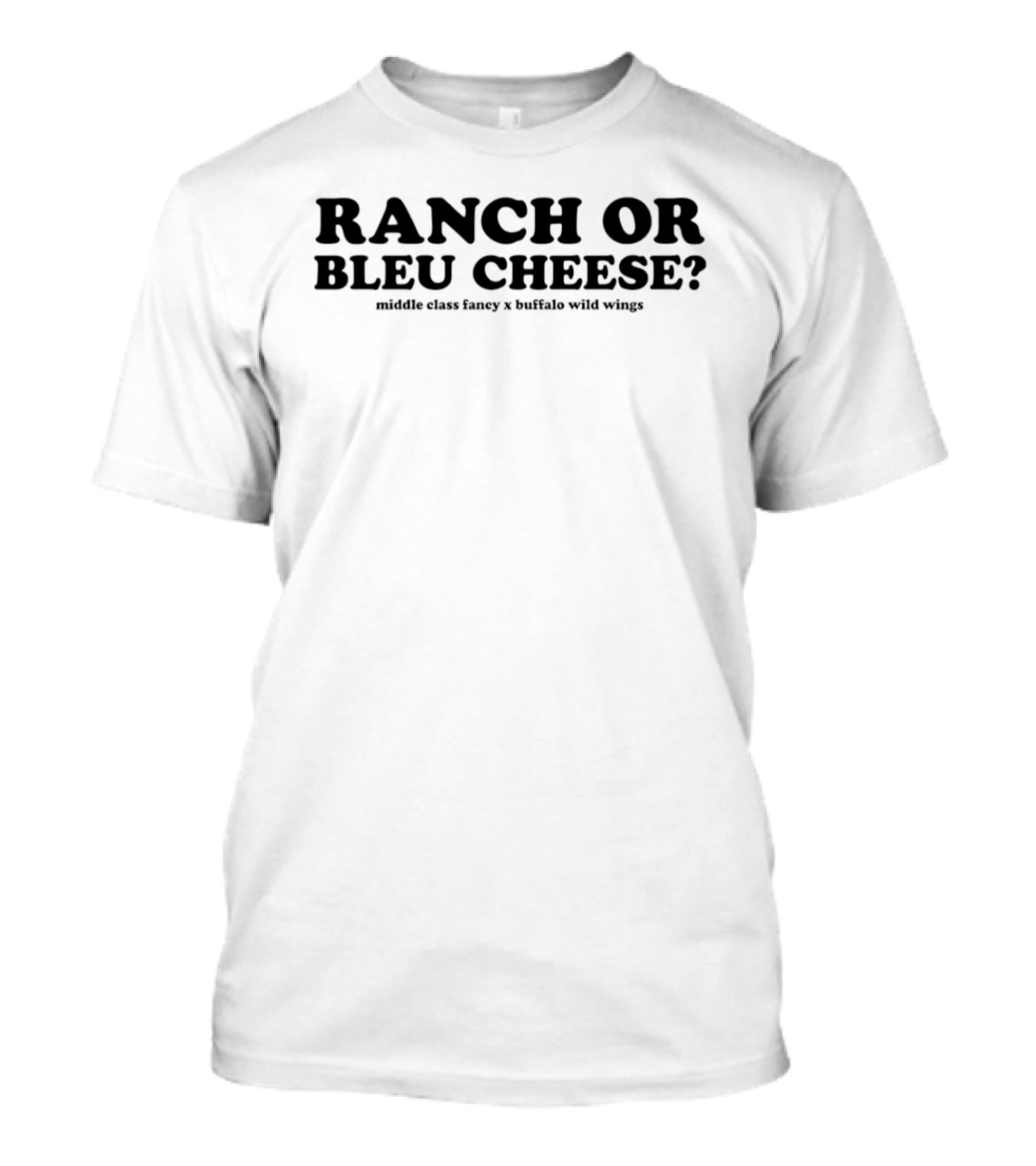 Ranch Or Bleu Cheese Middle Class Fancy Buffalo Wild Wings Collaboration T-Shirt