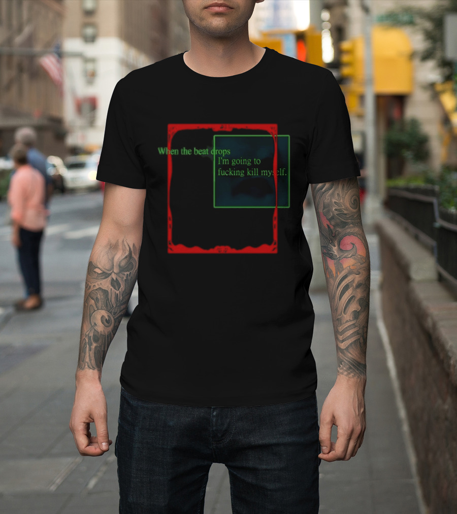 Cruelty Squad When The Beat Drops I'm Going To Kill Myself T-Shirt