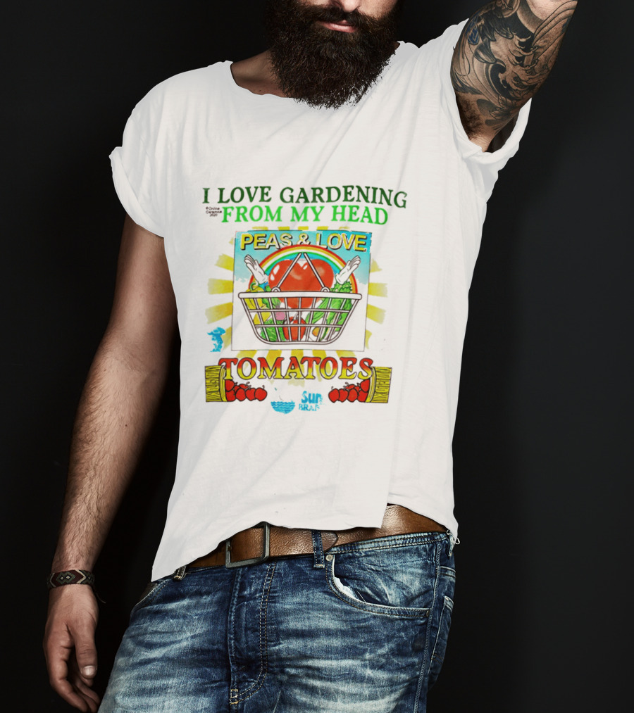 I Love Gardening From My Head Peas And Love Tomatoes T-Shirt