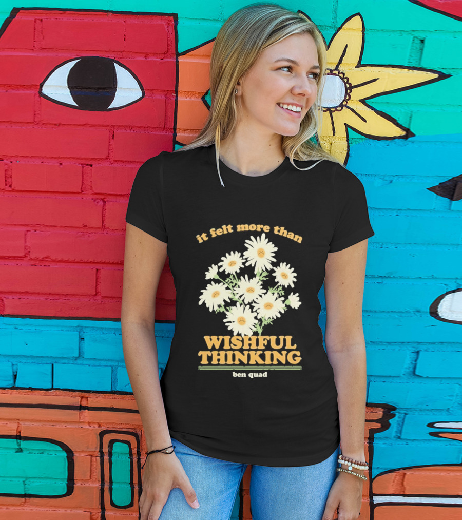 It Felt More Than Wishful Thinking Ben Quad Flower T-Shirt