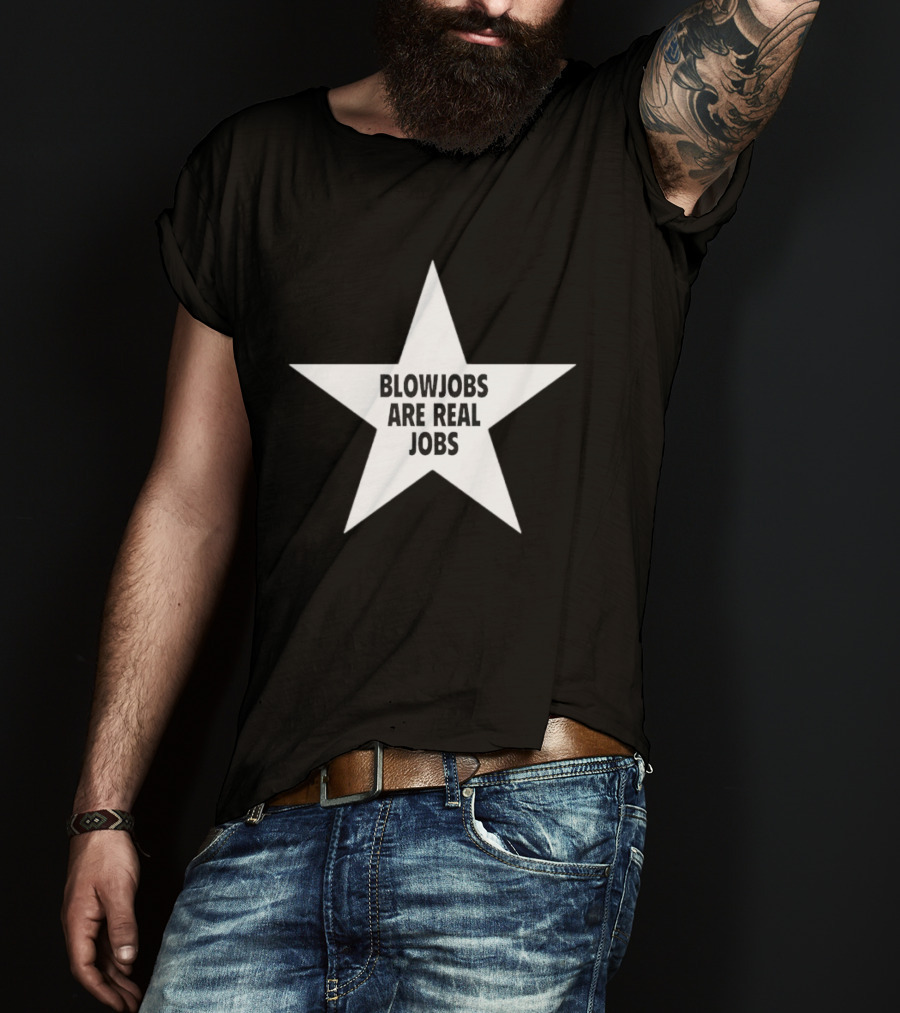 Blowjobs Are Real Jobs Star Shape T-Shirt