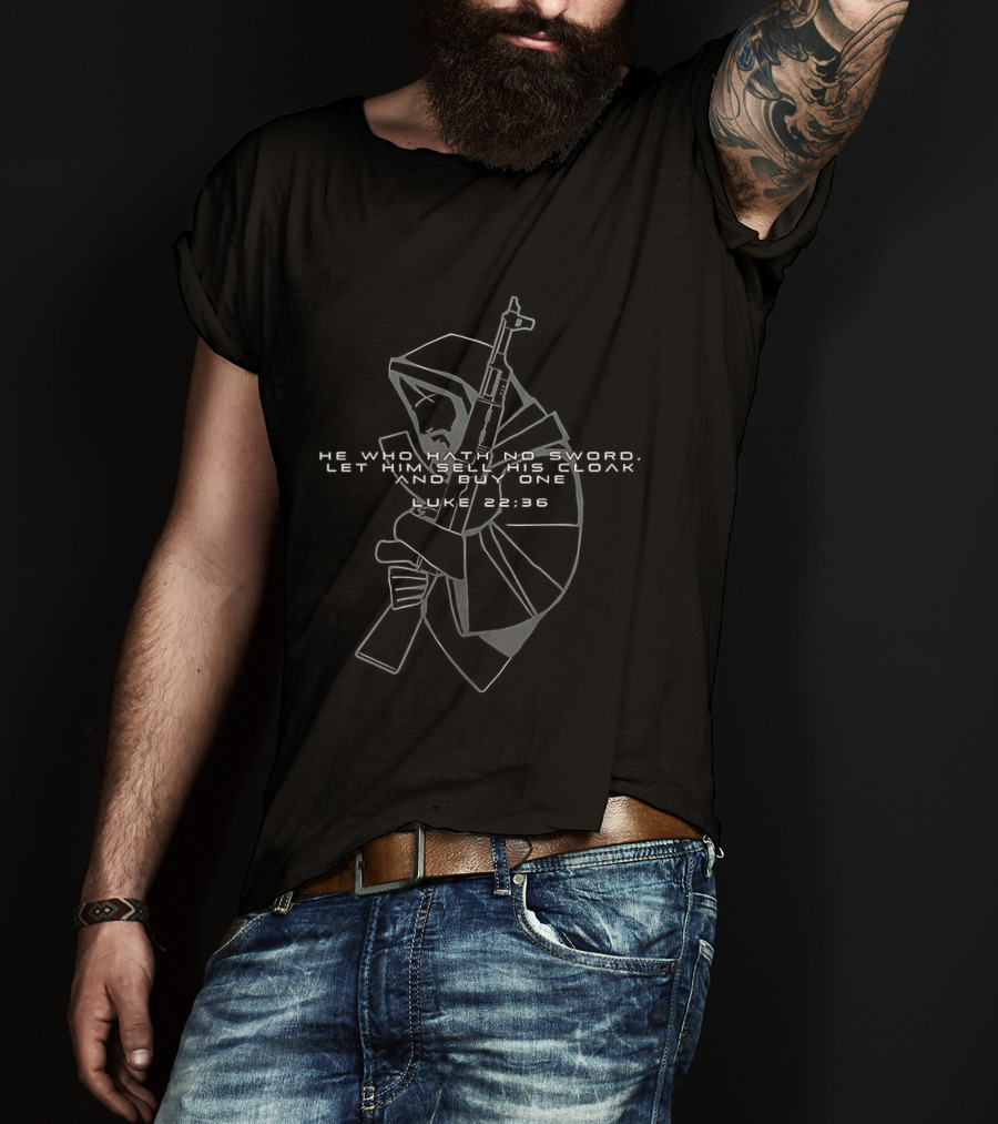 He Who Hath No Sword Let Him Sell His Cloak And Buy One Hooded Warrior With Sword T-Shirt
