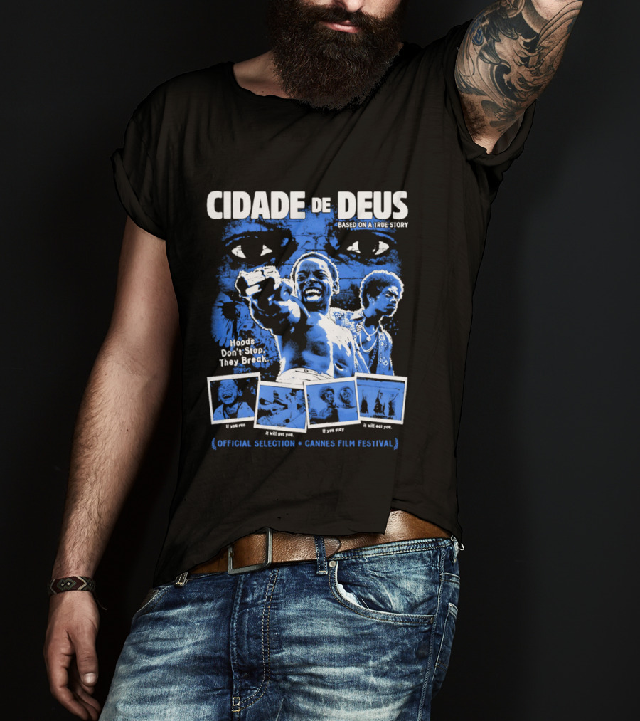 Cidade De Deus Hoods Don't Stop They Break If You Run It Will Get You If You Stay It Will Eat You Official Selection Cannes Film Festival T-Shirt