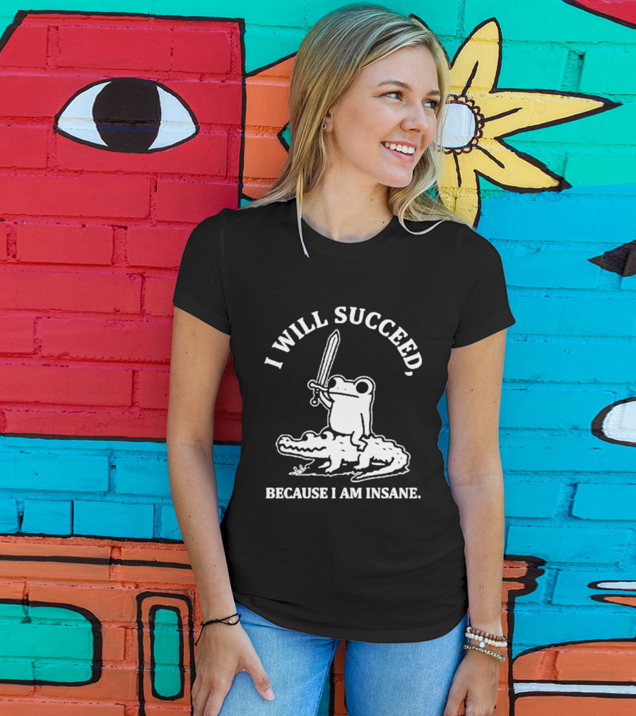 I Will Succeed Frog On Crocodile Sword Insane T-Shirt
