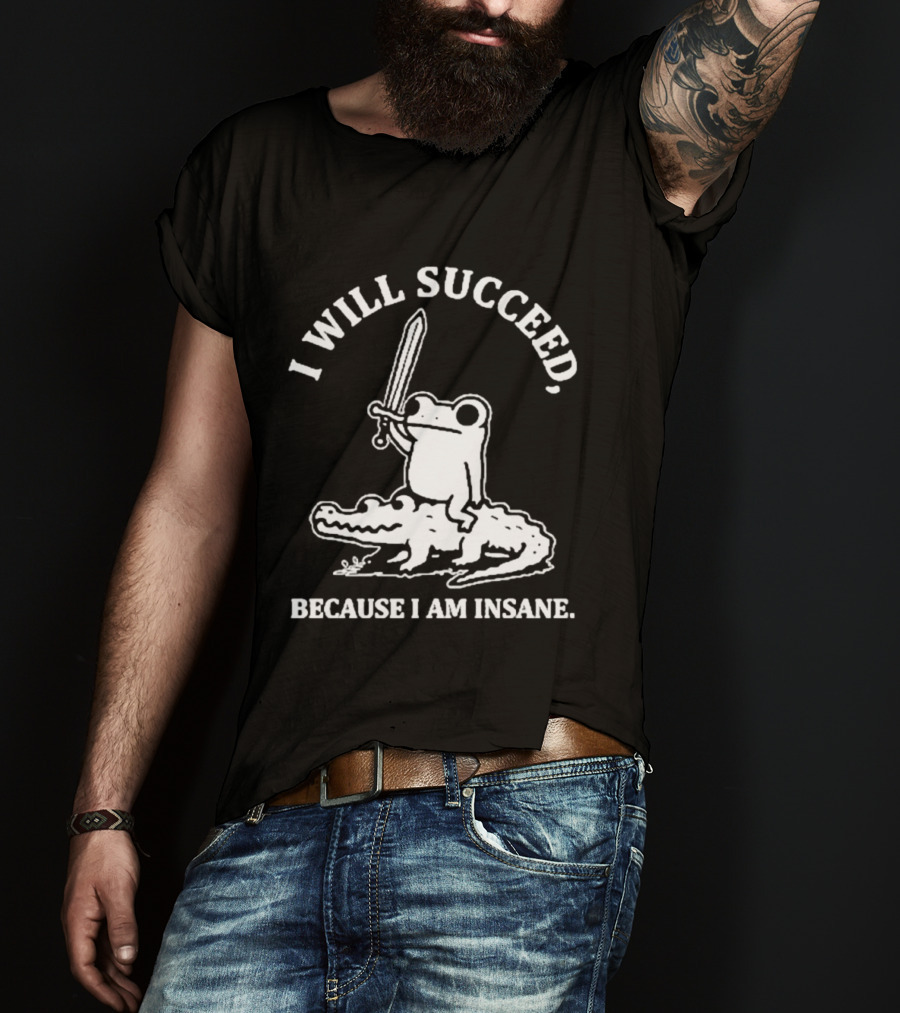 I Will Succeed Frog On Crocodile Sword Insane T-Shirt