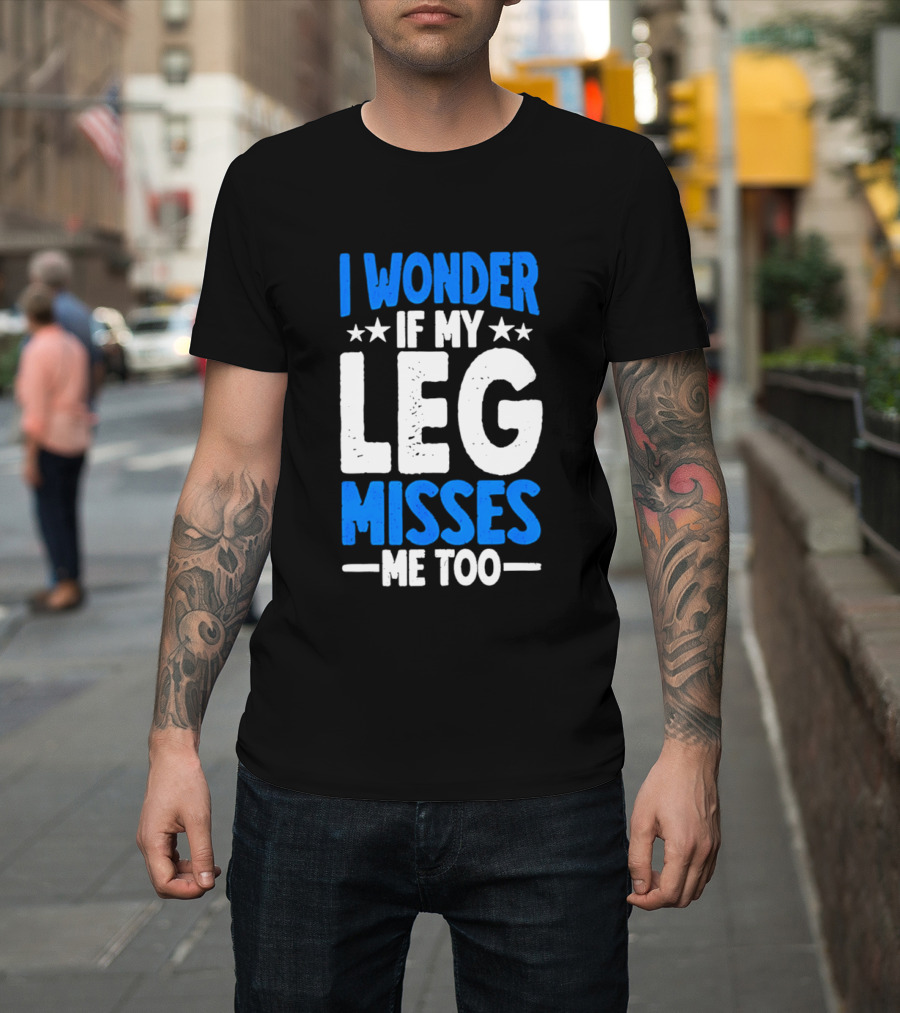 I Wonder If My Leg Misses Me Too Amputee Recovery Stars T-Shirt