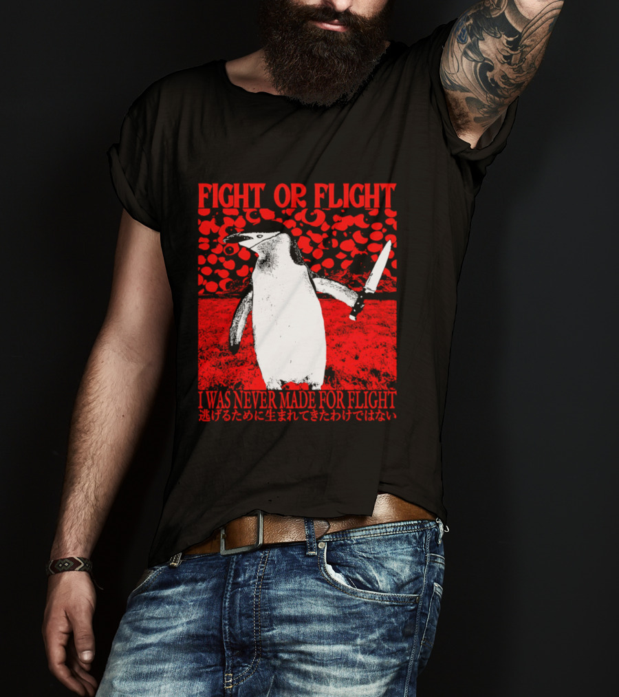 Fight Or Flight Penguin I Was Never Made For Flight T-Shirt