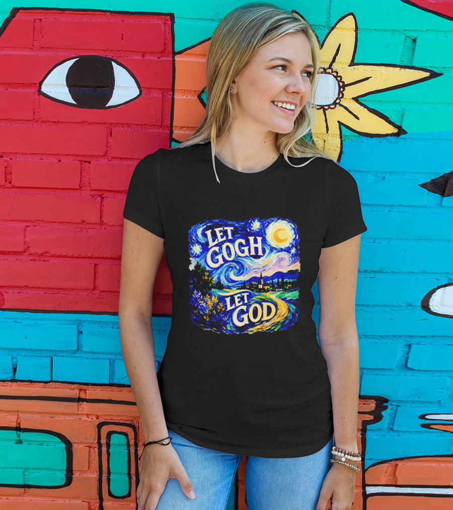 Let Gogh Let God Starry Night Van Gogh T-Shirt
