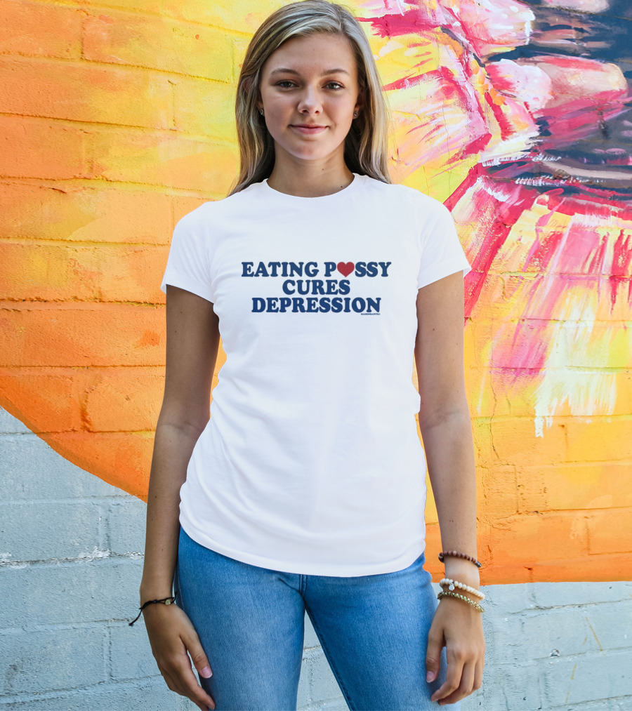 Eating Pussy Cures Depression T-Shirt
