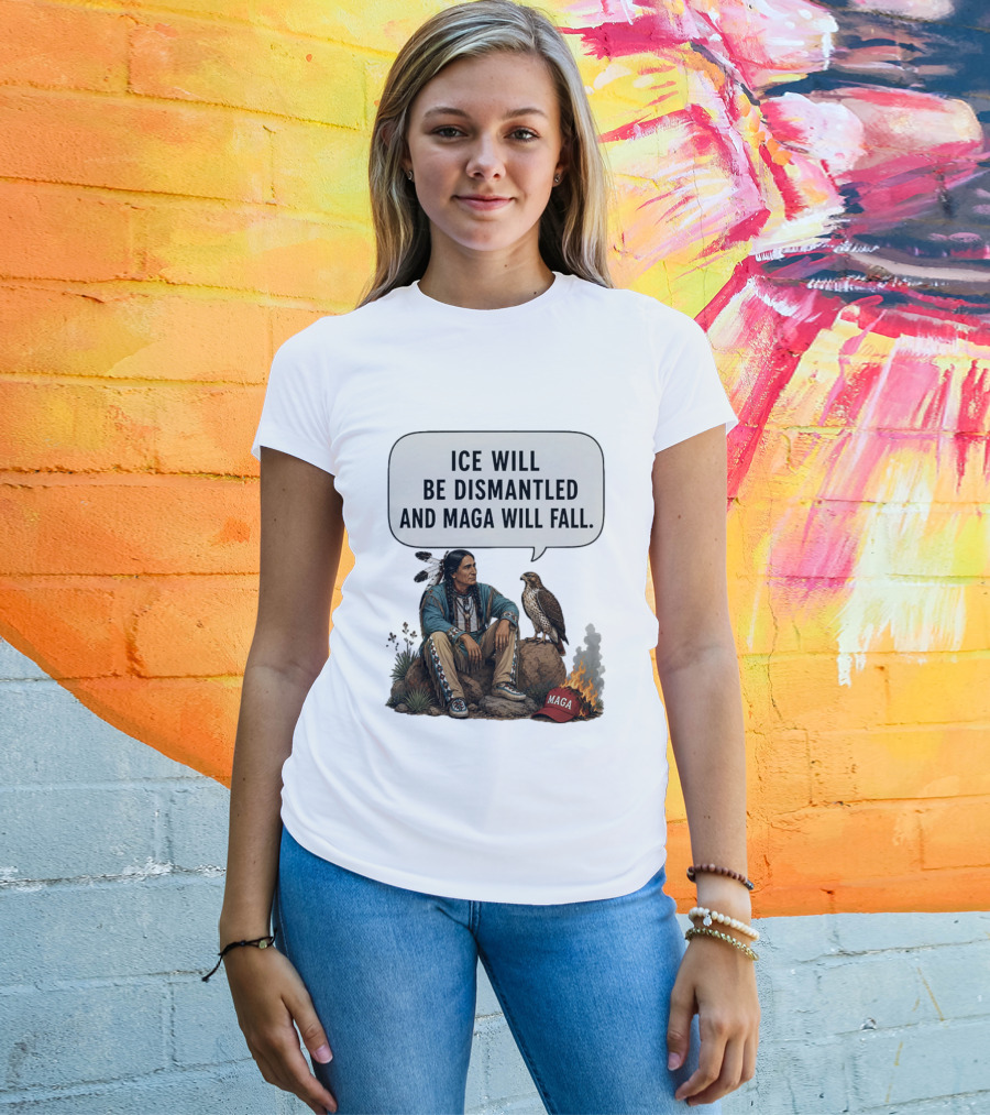 Ice Will Be Dismantled And Maga Will Fall Native American Image With Burning Cap T-Shirt