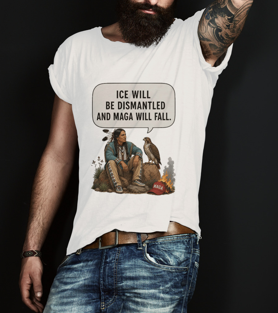 Ice Will Be Dismantled And Maga Will Fall Native American Image With Burning Cap T-Shirt