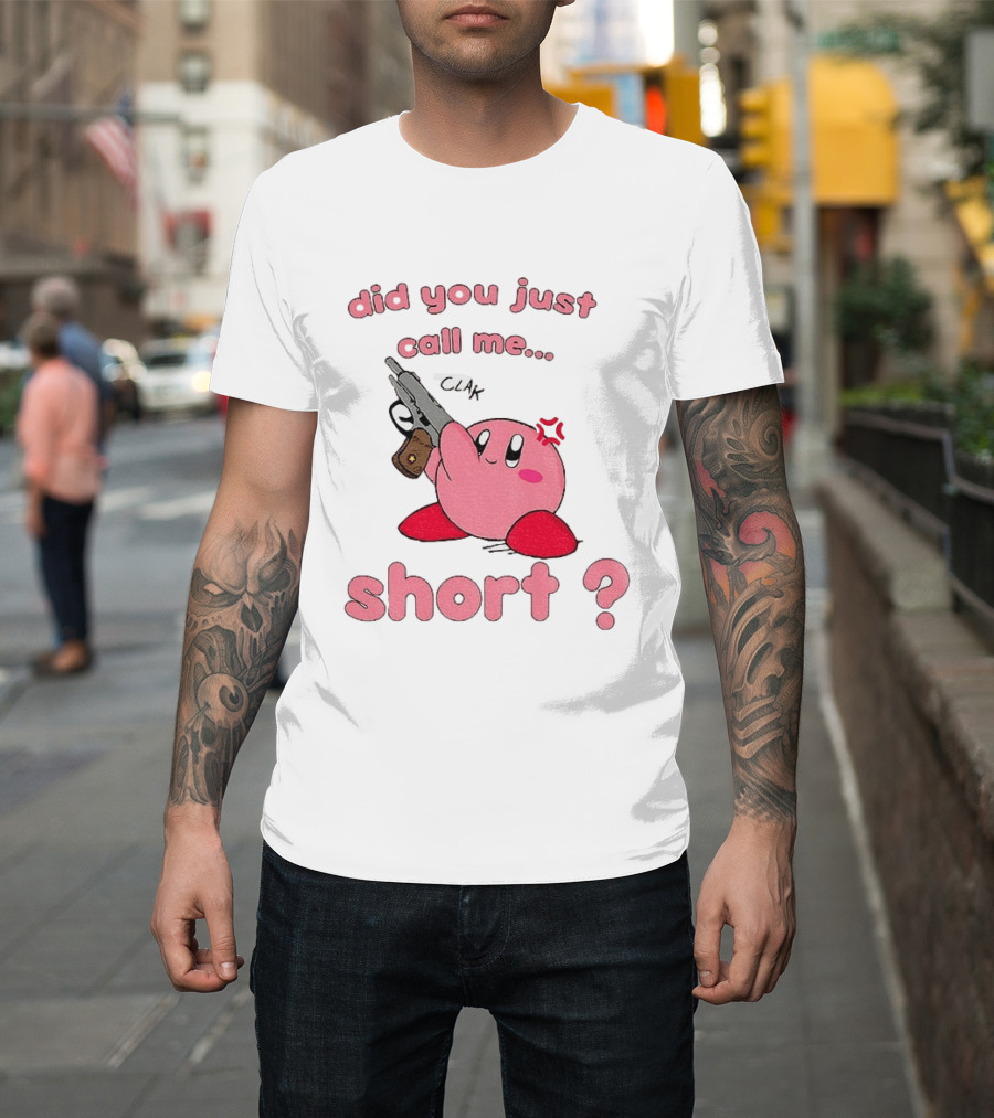 Did You Just Call Me Short Kirby Gun T-Shirt