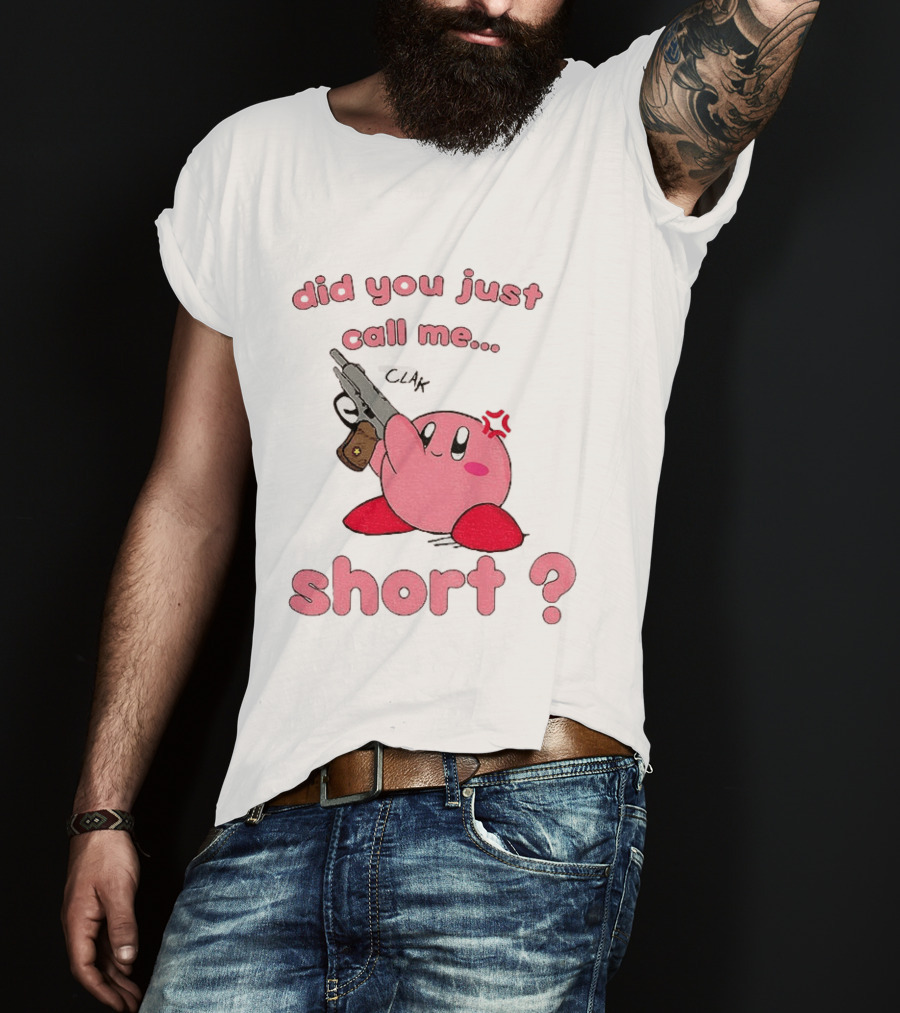 Did You Just Call Me Short Kirby Gun T-Shirt