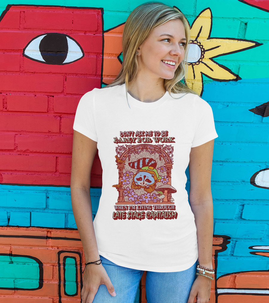 Don't Ask Me To Be Early For Work When I'm Living Through Late Stage Capitalism Raccoon Retro Framed Floral Motif T-Shirt
