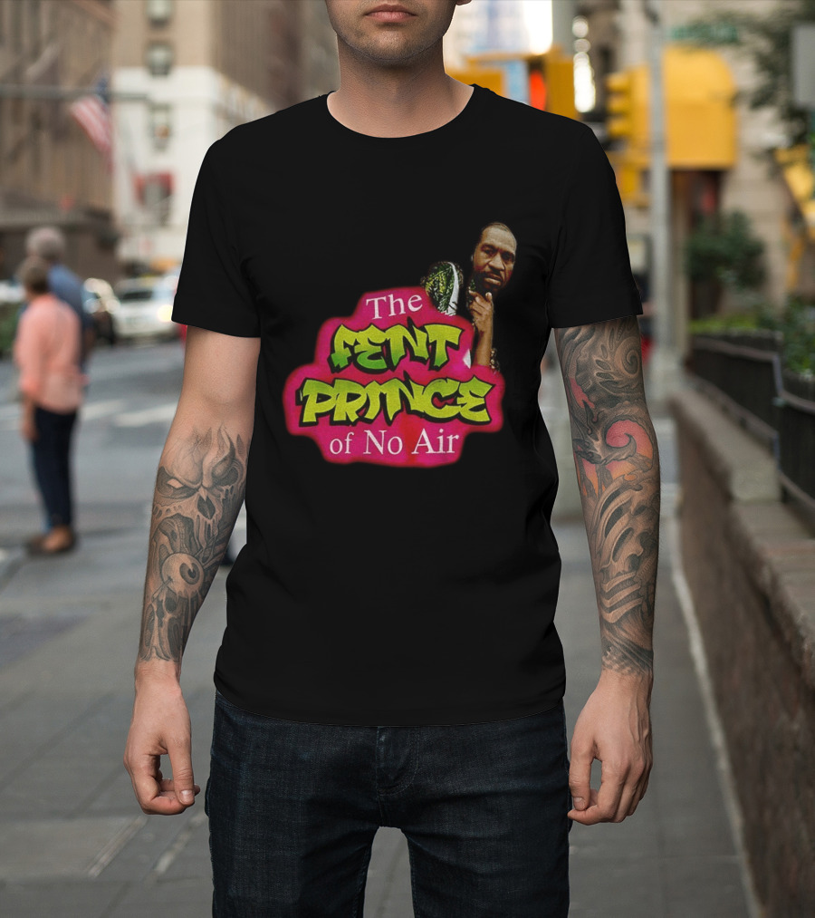 George Floyd The Fent Prince Of No Air ParodyShirt T-Shirt