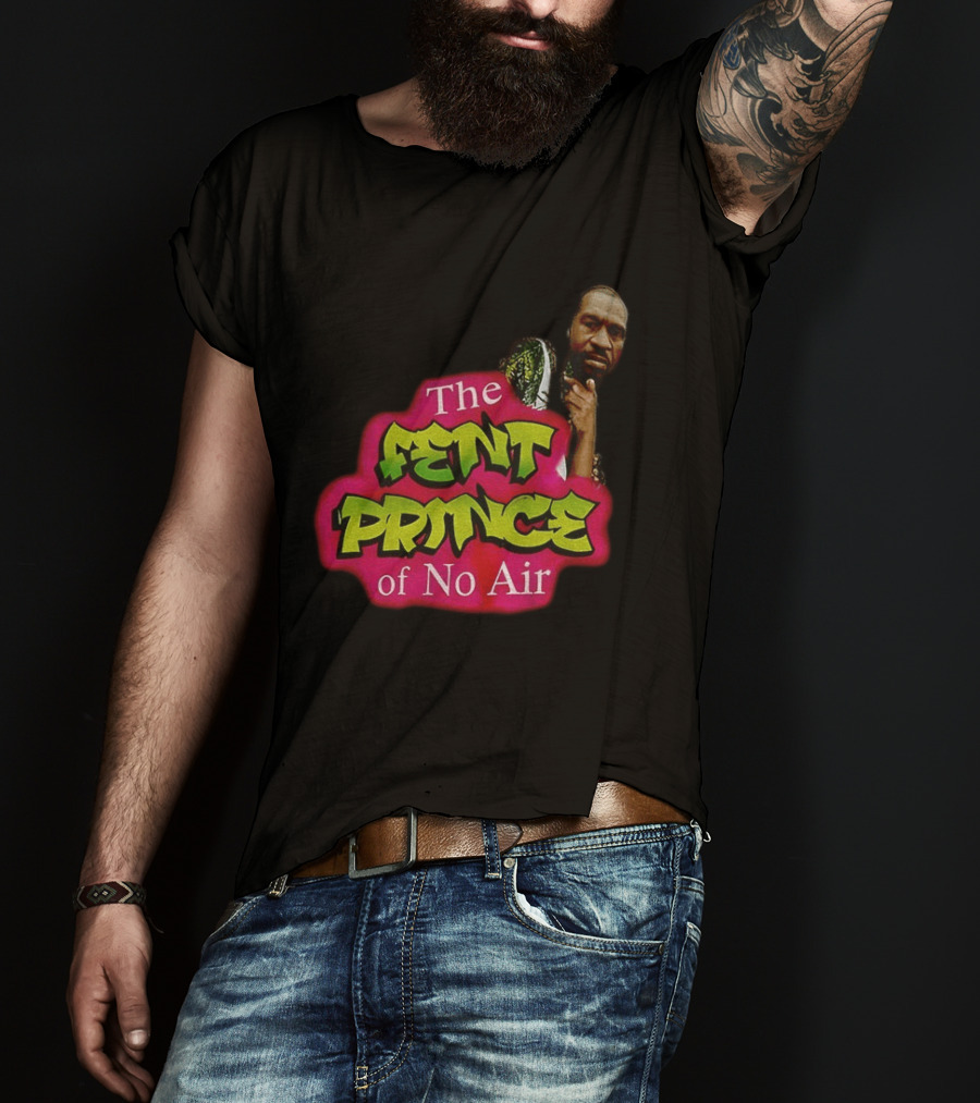 George Floyd The Fent Prince Of No Air ParodyShirt T-Shirt