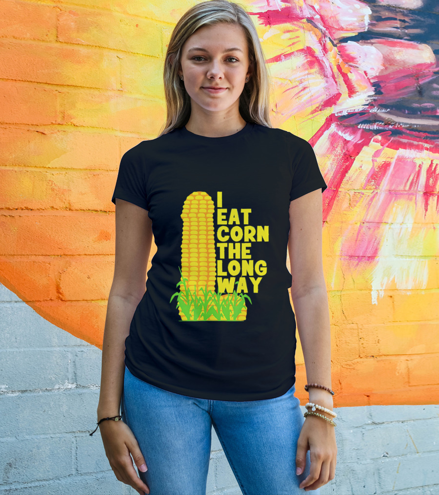I Eat Corn The Long Way Corn Joke Humor Corncob Eating Fun T-Shirt