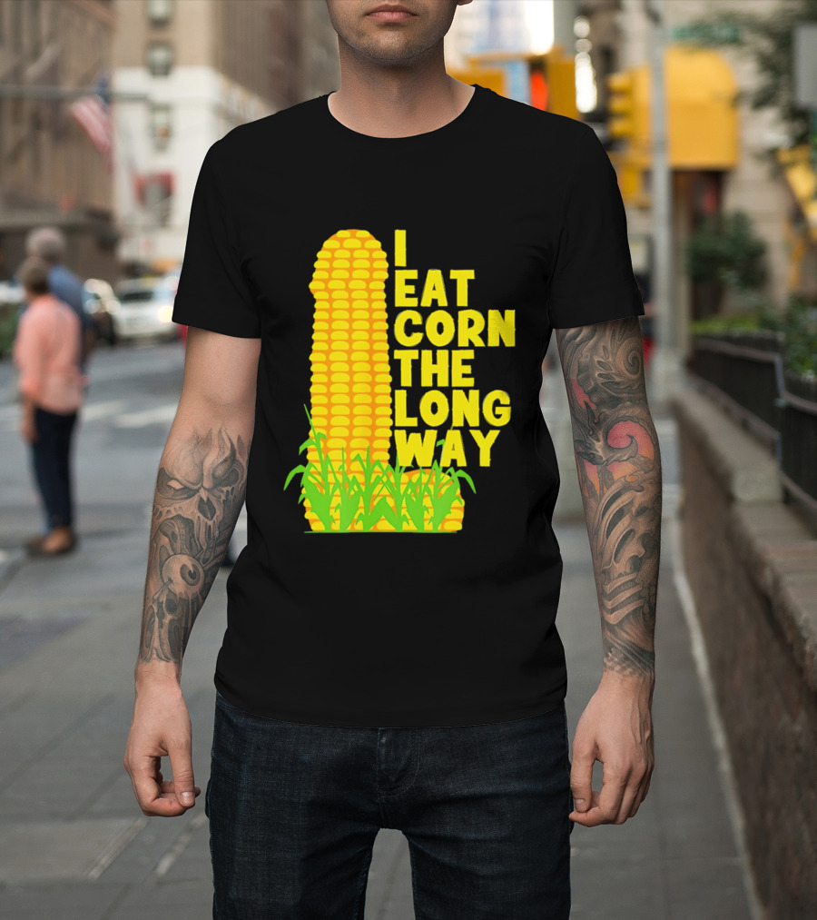 I Eat Corn The Long Way Corn Joke Humor Corncob Eating Fun T-Shirt