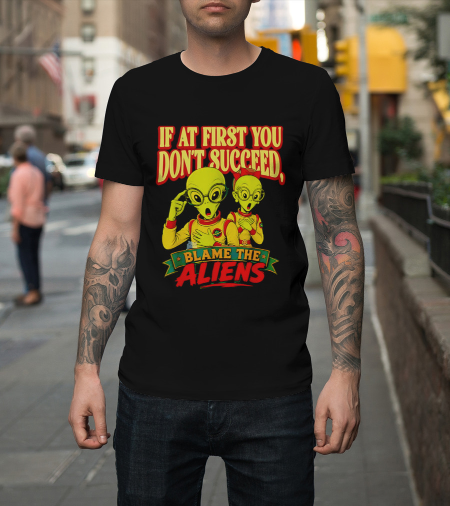 If At First You Don't Succeed Blame The Aliens Retro Style Alien Characters T-Shirt