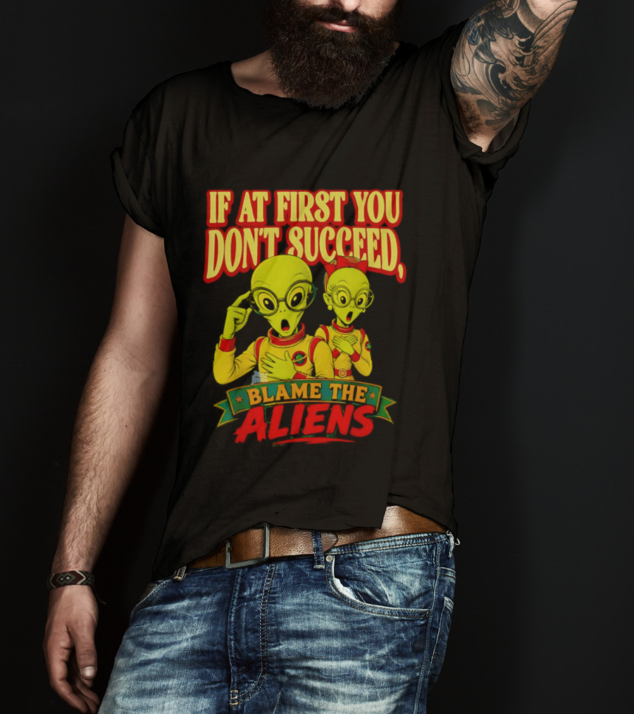If At First You Don't Succeed Blame The Aliens Retro Style Alien Characters T-Shirt