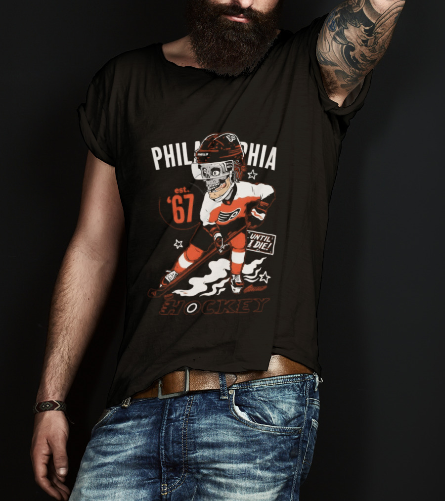 Philadelphia Flyers Skeleton Until I Die Hockey Est 67 T-Shirt