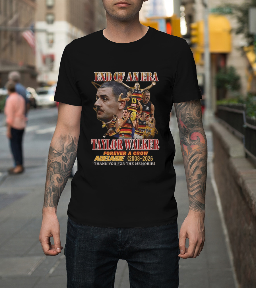 End Of An Era Taylor Walker Forever A Crow Adelaide 2008 To 2026 Thank You For The Memories T-Shirt