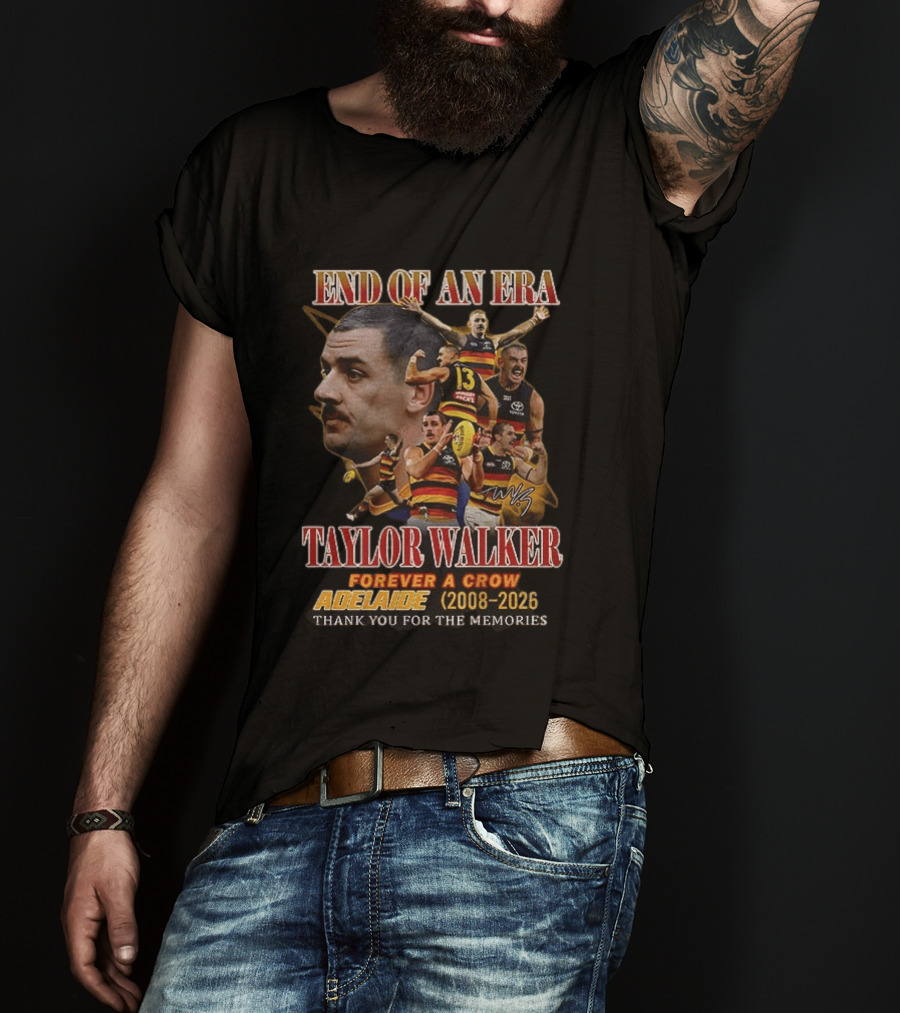 End Of An Era Taylor Walker Forever A Crow Adelaide 2008 To 2026 Thank You For The Memories T-Shirt