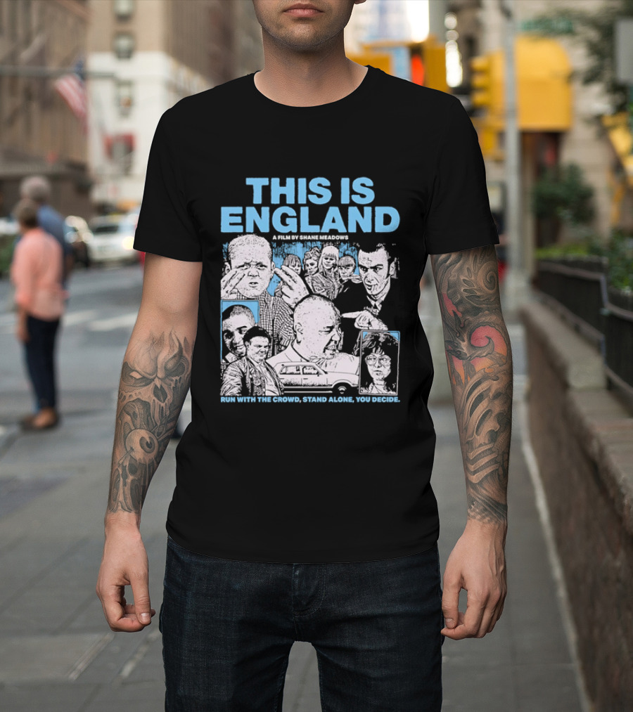 This Is England A Film By Shane Meadows Movie Characters Car Collage Run With The Crowd Stand Alone You Decide T-Shirt