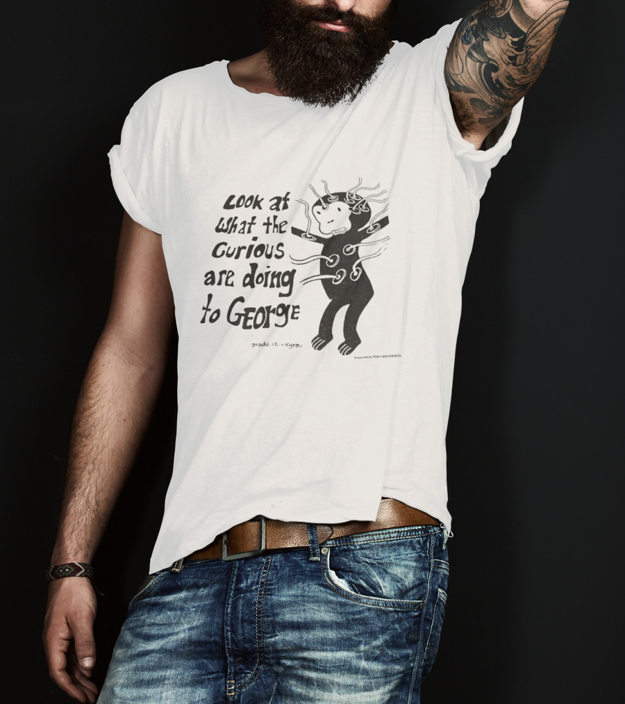 Look At What The Curious Are Doing To George Grade 12 Kiyou T-Shirt