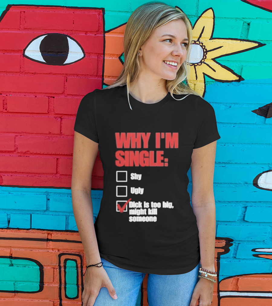 Why I'm Single Checklist Shy Ugly Dick Is Too Big Might Kill Someone Red Check Mark T-Shirt
