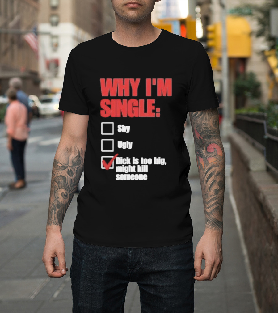 Why I'm Single Checklist Shy Ugly Dick Is Too Big Might Kill Someone Red Check Mark T-Shirt