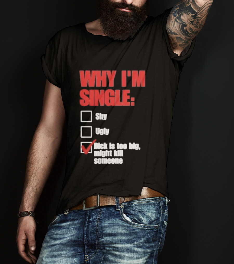 Why I'm Single Checklist Shy Ugly Dick Is Too Big Might Kill Someone Red Check Mark T-Shirt